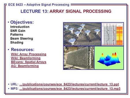 ECE 8443 – Pattern Recognition ECE 8423 – Adaptive Signal Processing Objectives: Introduction SNR Gain Patterns Beam Steering Shading Resources: Wiki: