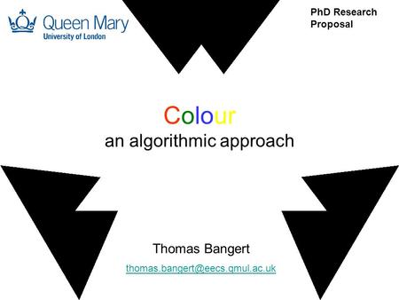 Colour an algorithmic approach Thomas Bangert PhD Research Proposal.