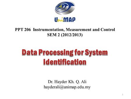 PPT 206 Instrumentation, Measurement and Control SEM 2 (2012/2013) Dr. Hayder Kh. Q. Ali 1.