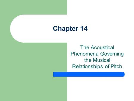 Chapter 14 The Acoustical Phenomena Governing the Musical Relationships of Pitch.