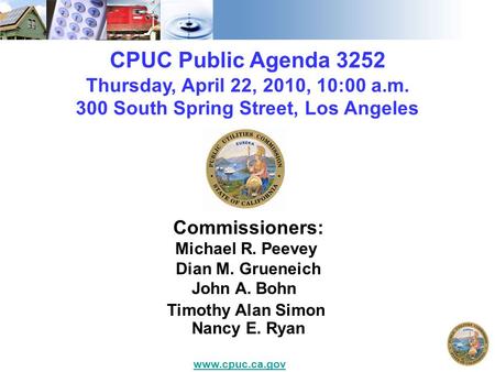 CPUC Public Agenda 3252 Thursday, April 22, 2010, 10:00 a.m. 300 South Spring Street, Los Angeles Commissioners: Michael R. Peevey Dian M. Grueneich John.