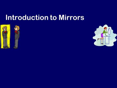 Introduction to Mirrors Light incident on an object Absorption Everything true for wavelengths 