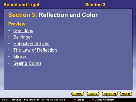 Sound and LightSection 3 Section 3: Reflection and Color Preview Key Ideas Bellringer Reflection of Light The Law of Reflection Mirrors Seeing Colors.