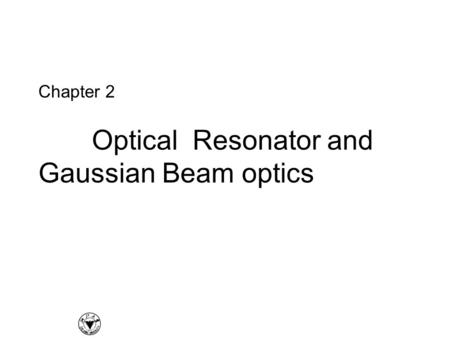 Chapter 2 Optical Resonator and Gaussian Beam optics