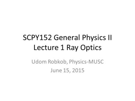 SCPY152 General Physics II Lecture 1 Ray Optics