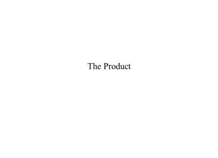 The Product. New Product / Service Development Process Life Cycle Management Market response analysis Competitive monitoring & defense Innovation at maturity.