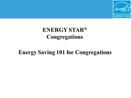 Energy Saving 101 for Congregations ENERGY STAR  Congregations.