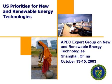 US Priorities for New and Renewable Energy Technologies APEC Expert Group on New and Renewable Energy Technologies Shanghai, China October 13-15, 2003.