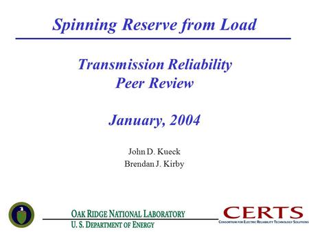 Spinning Reserve from Load Transmission Reliability Peer Review January, 2004 John D. Kueck Brendan J. Kirby.