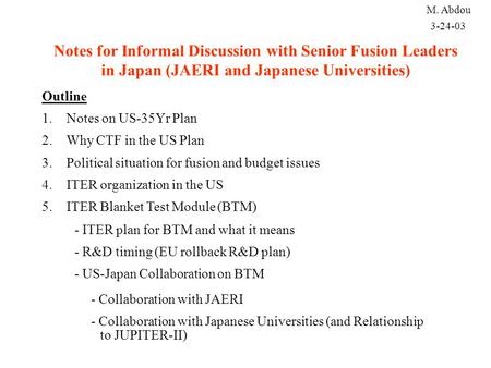 Notes for Informal Discussion with Senior Fusion Leaders in Japan (JAERI and Japanese Universities) Outline 1.Notes on US-35Yr Plan 2.Why CTF in the US.