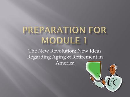 The New Revolution: New Ideas Regarding Aging & Retirement in America.