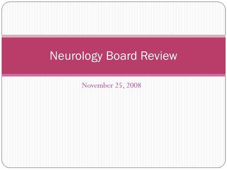 November 25, 2008 Neurology Board Review. Neurocutaneous Syndromes.