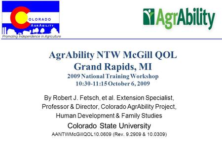 Promoting Independence in Agriculture AgrAbility NTW McGill QOL Grand Rapids, MI 2009 National Training Workshop 10:30-11:15 October 6, 2009 By Robert.