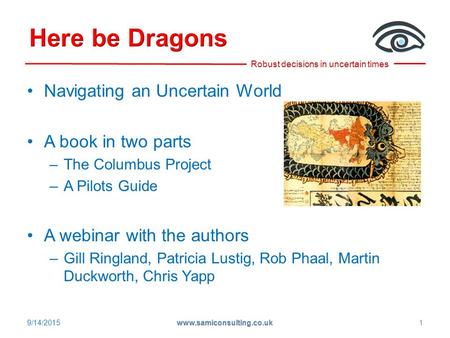 Navigating an Uncertain World A book in two parts –The Columbus Project –A Pilots Guide A webinar with the authors –Gill Ringland, Patricia Lustig, Rob.