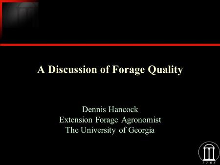 A Discussion of Forage Quality Dennis Hancock Extension Forage Agronomist The University of Georgia Dennis Hancock Extension Forage Agronomist The University.