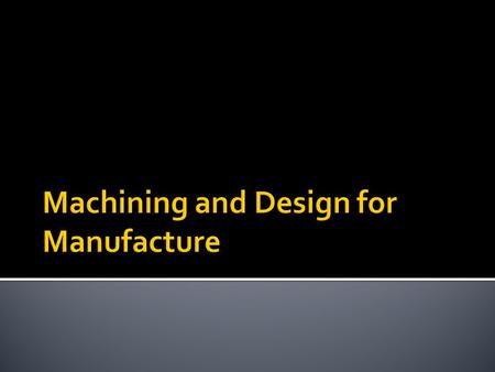  Straight line cuts  Rectangular work pieces  Boring/Radial Cuts  Axisymmetric work pieces.