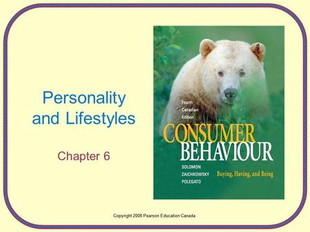 Copyright 2008 Pearson Education Canada Personality and Lifestyles Chapter 6 Copyright 2008 Pearson Education Canada.