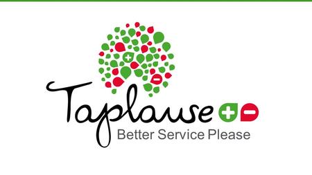 Better Service Please. When is Taplause needed You don't work with customers directly Your business runs in multiple locations You use resellers or delivery.