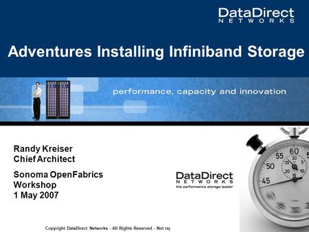 Copyright DataDirect Networks - All Rights Reserved - Not reproducible without express written permission Adventures Installing Infiniband Storage Randy.