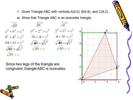 1.  Given Triangle ABC with vertices A(0,0), B(4,8), and C(6,2).