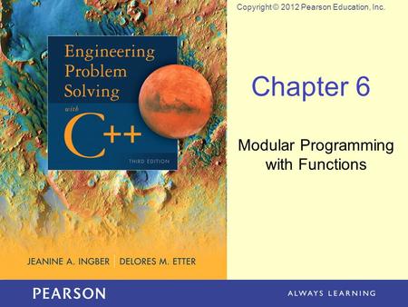 Copyright © 2012 Pearson Education, Inc. Chapter 6 Modular Programming with Functions.