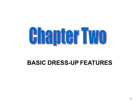 11 BASIC DRESS-UP FEATURES. LESSON II : DRESS UP FEATURES 12.