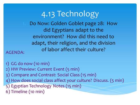 4.13 Technology 1.Do Now: Golden Goblet page 28: How did Egyptians adapt to the environment? How did this need to adapt, their religion, and the division.