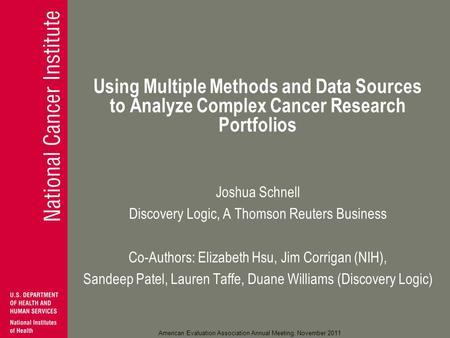 American Evaluation Association Annual Meeting, November 2011 Using Multiple Methods and Data Sources to Analyze Complex Cancer Research Portfolios Joshua.