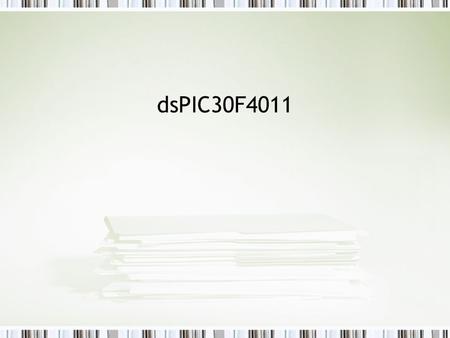 DsPIC30F4011. Main Features High-Performance, Modified RISC CPU: –Modified Harvard architecture –C compiler optimized instruction set architecture with.