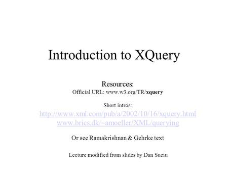 Introduction to XQuery Resources: Official URL:  Short intros: