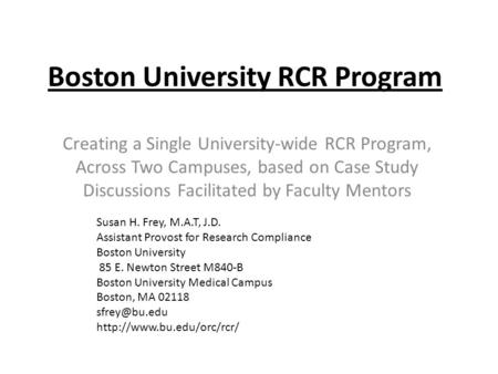 Boston University RCR Program Creating a Single University-wide RCR Program, Across Two Campuses, based on Case Study Discussions Facilitated by Faculty.