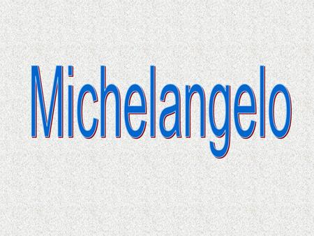 Michelangelo.