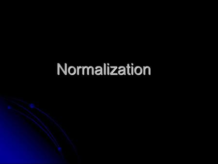 Normalization. Database Normalization Database normalization is the process of removing redundant data from your tables in to improve storage efficiency,