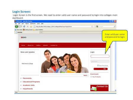 Login Screen: Login Screen is the first screen. We need to enter valid user name and password to login into colleges main dashboard. Enter valid user name.