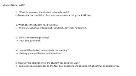 Module Name: ASAP 1.What do you want the student to be able to do? -> Determine the credibility of an information source using the ASAP test. 2. What does.