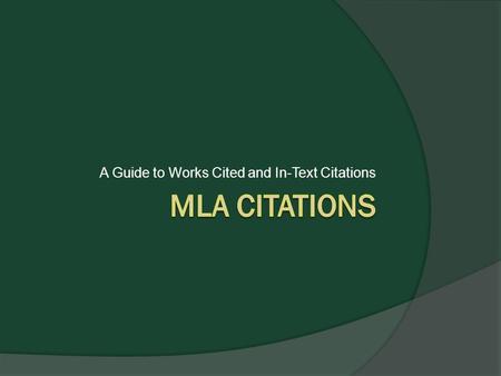 A Guide to Works Cited and In-Text Citations. Works Cited: Basic  The author’s name or a book with a single author's name appears in last name, first.