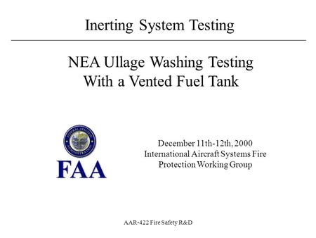 ________________________________________________________ Inerting System Testing AAR-422 Fire Safety R&D December 11th-12th, 2000 International Aircraft.