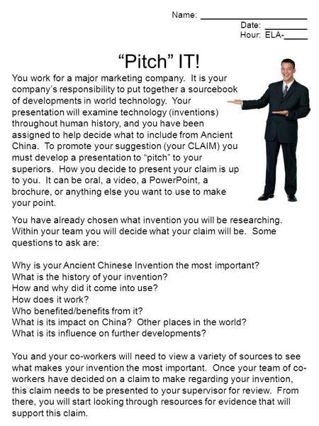 Name: _______________________ Date: _________ Hour: ELA-_____ “Pitch” IT! You work for a major marketing company. It is your company’s responsibility to.