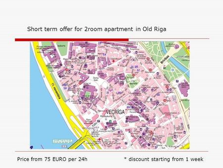 Short term offer for 2room apartment in Old Riga Price from 75 EURO per 24h * discount starting from 1 week.