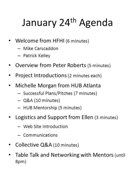 January 24 th Agenda Welcome from HFHI (6 minutes) – Mike Carscaddon – Patrick Kelley Overview from Peter Roberts (5 minutes) Project Introductions (2.