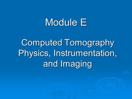 Computed Tomography Physics, Instrumentation, and Imaging