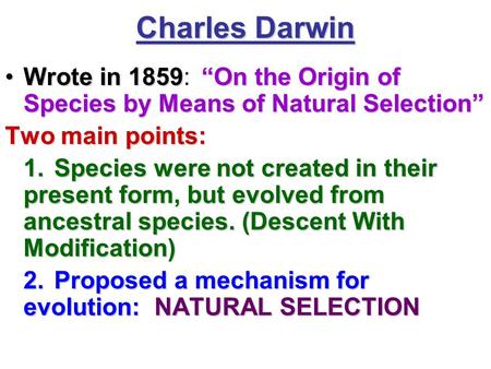 Charles Darwin Wrote in 1859“On the Origin of Species by Means of Natural Selection”Wrote in 1859:“On the Origin of Species by Means of Natural Selection”