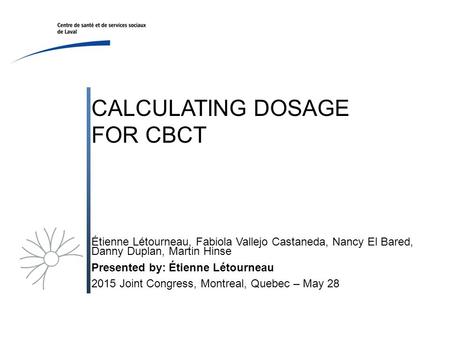 Étienne Létourneau, Fabiola Vallejo Castaneda, Nancy El Bared, Danny Duplan, Martin Hinse Presented by: Étienne Létourneau 2015 Joint Congress, Montreal,