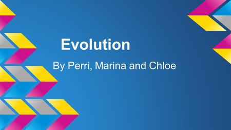 Evolution By Perri, Marina and Chloe. Who was Charles Darwin?