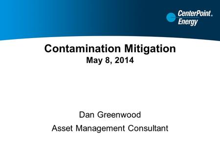 Contamination Mitigation May 8, 2014 Dan Greenwood Asset Management Consultant.