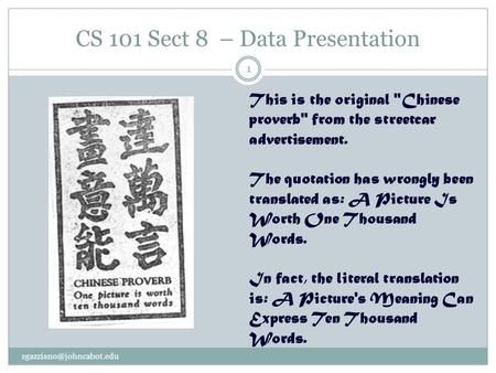 CS 101 Sect 8 – Data Presentation 1 This is the original Chinese proverb from the streetcar advertisement. The quotation has.