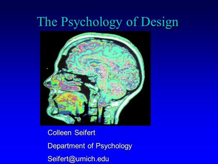 The Psychology of Design Colleen Seifert Department of Psychology