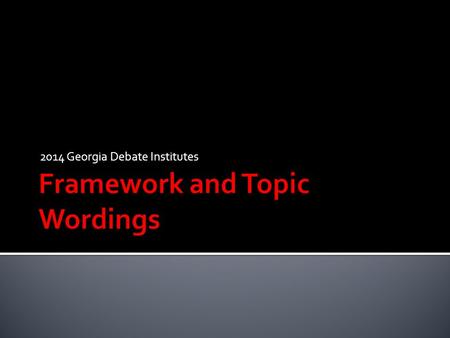 2014 Georgia Debate Institutes. RESOLUTION OF FACT  Resolutions that you should assume is a fact. The purpose of the debate is to prove whether or not.