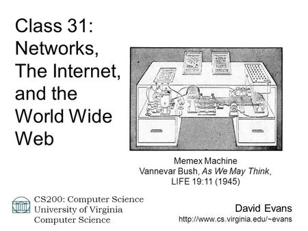 David Evans  CS200: Computer Science University of Virginia Computer Science Class 31: Networks, The Internet, and the.