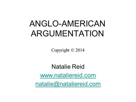 ANGLO-AMERICAN ARGUMENTATION Copyright © 2014 Natalie Reid